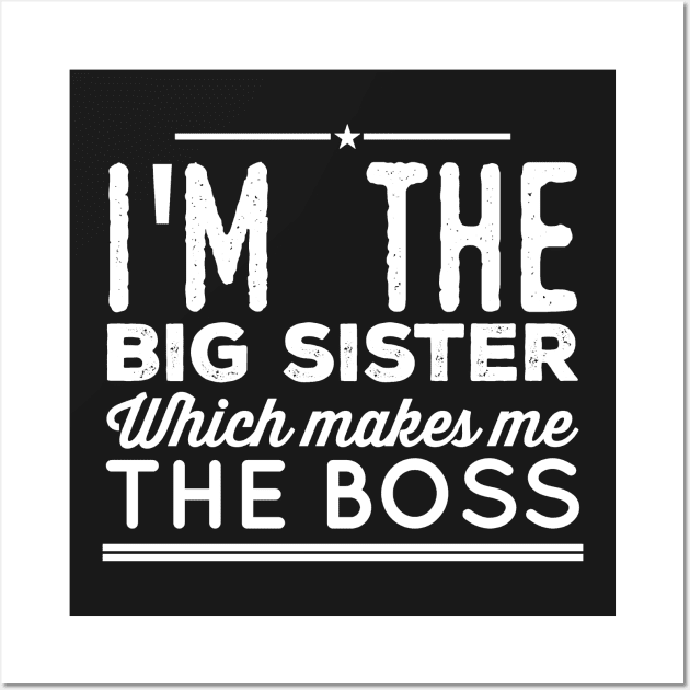 I'm the big sister Which makes me the boss Wall Art by captainmood